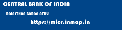 CENTRAL BANK OF INDIA  RAJASTHAN BARAN ATRU   micr code